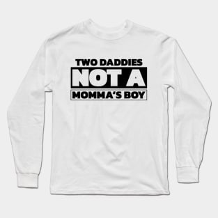 Two daddies, not a mamma's boy Long Sleeve T-Shirt